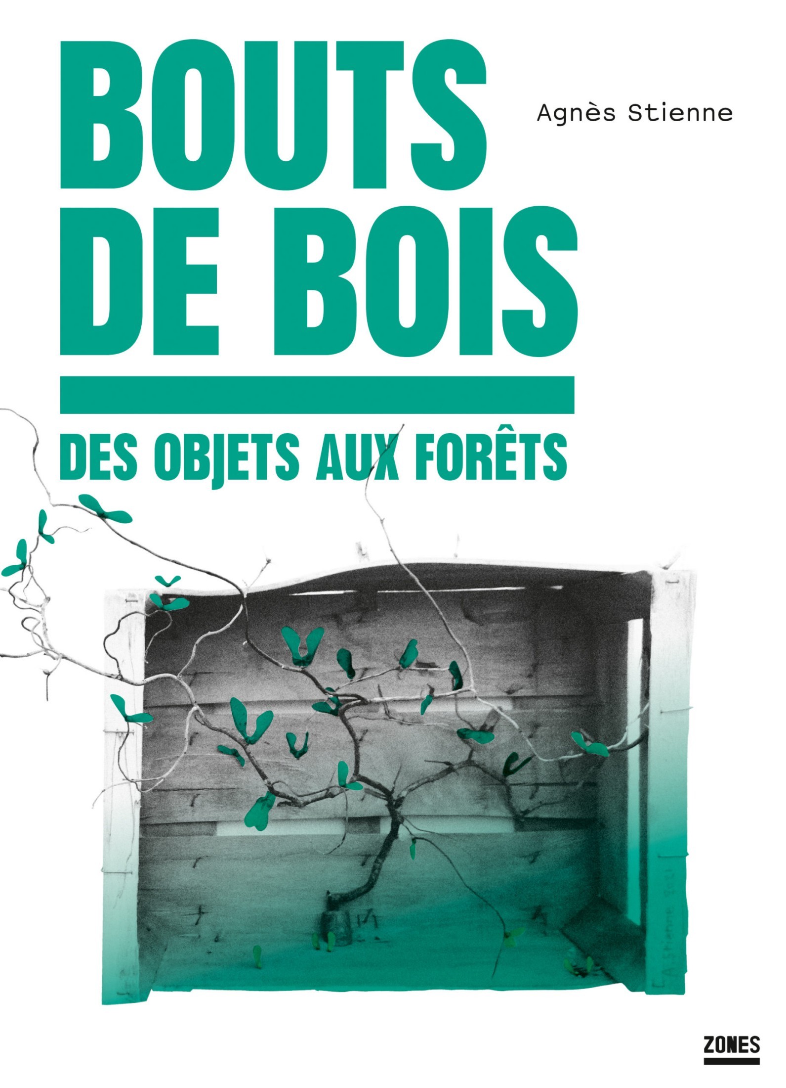Bouts de bois: Des objets aux forêts