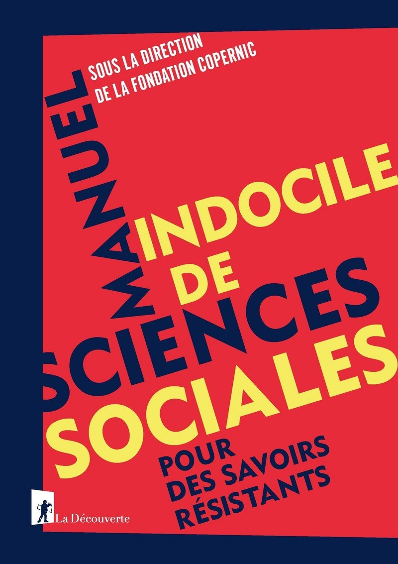 Manuel indocile de sciences sociales pour des savoirs résistants