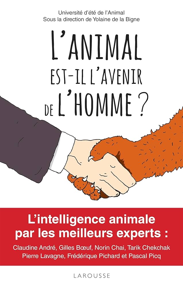 L'Animal Est-Il L'Avenir de L'Homme ?: L'Intelligence Animale Par Les Plus Grands Experts....