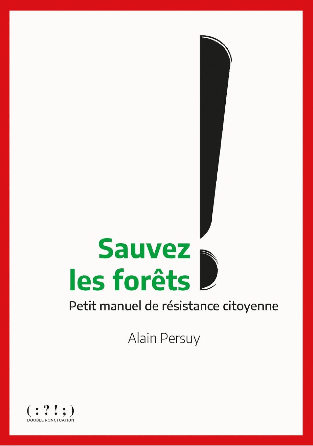 Sauvez les forêts ! Petit manuel de résistance citoyenne