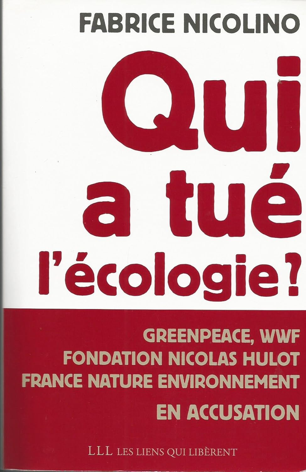 Qui a tué l'écologie ?: Grenpeace,wwf, Fondation Hulot, France Nature environnement en accusation