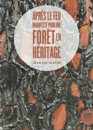 Après le feu: manifeste pour une forêt en héritage