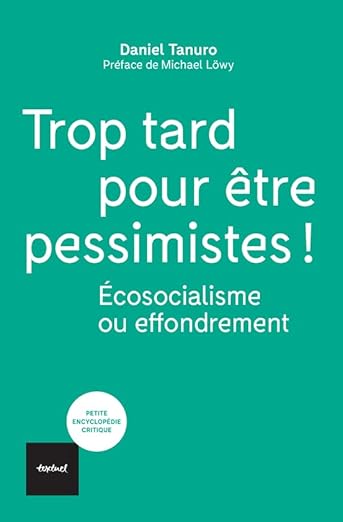 Trop tard pour être pessimistes !: Ecosocialisme ou effondrement