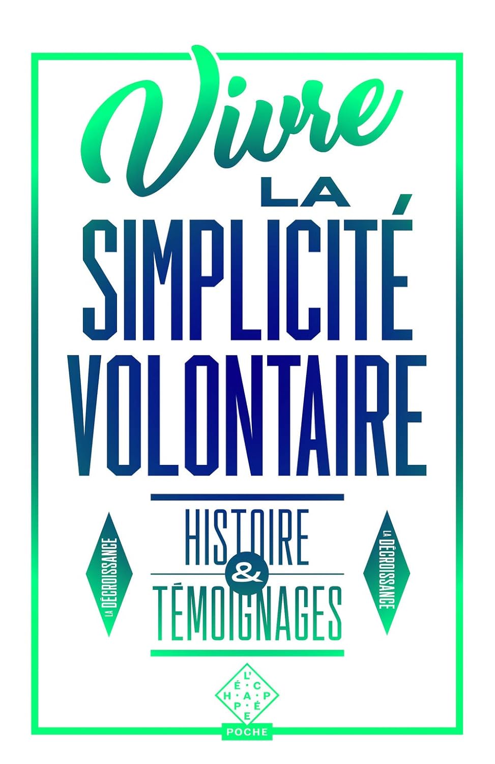 Vivre la simplicité volontaire: histoire & témoignages