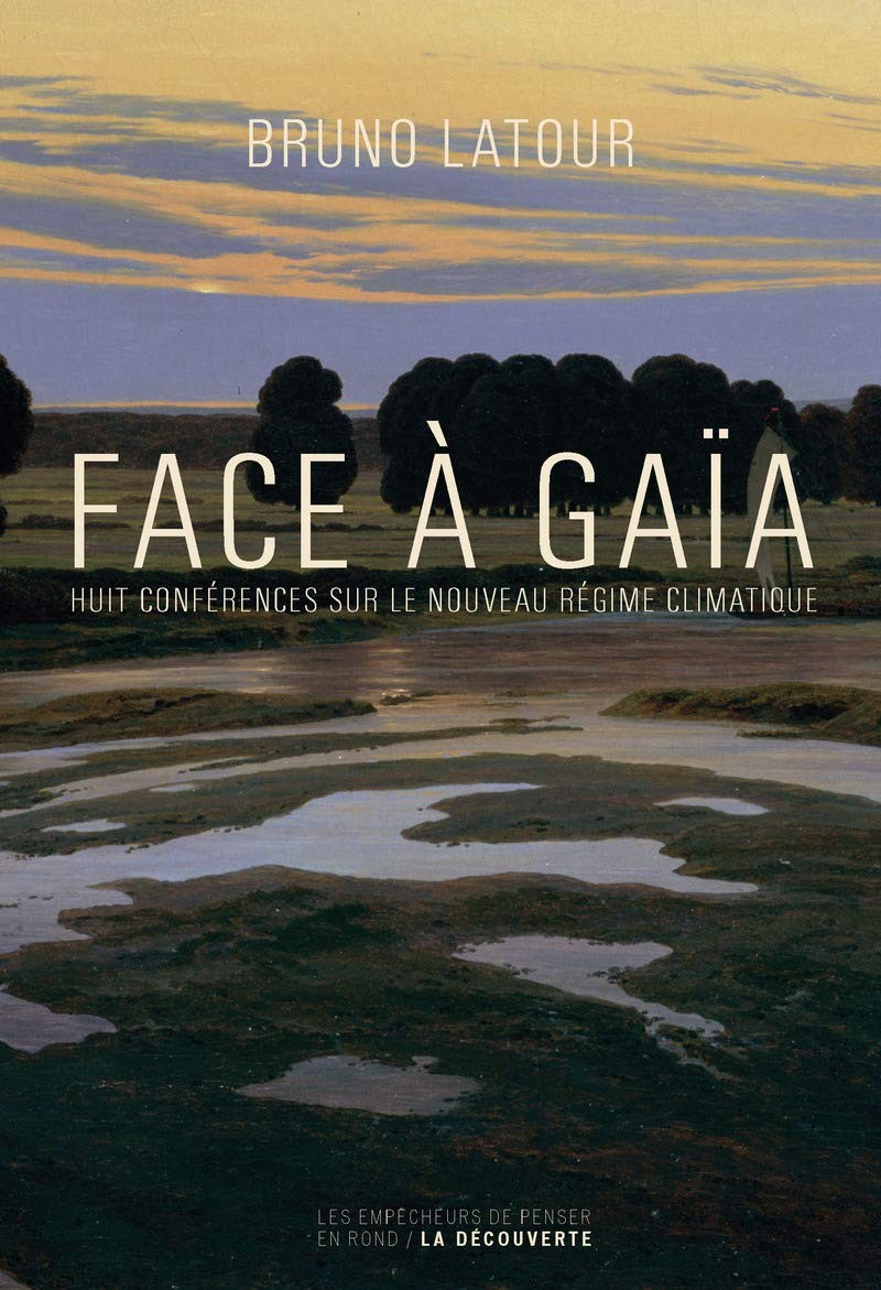 Face à Gaïa: Huit conférences sur le Nouveau Régime Climatique