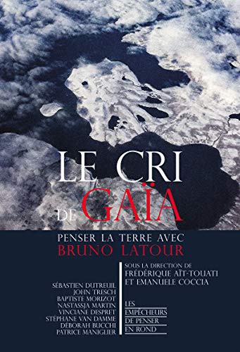 Le cri de Gaïa: Penser avec Bruno Latour