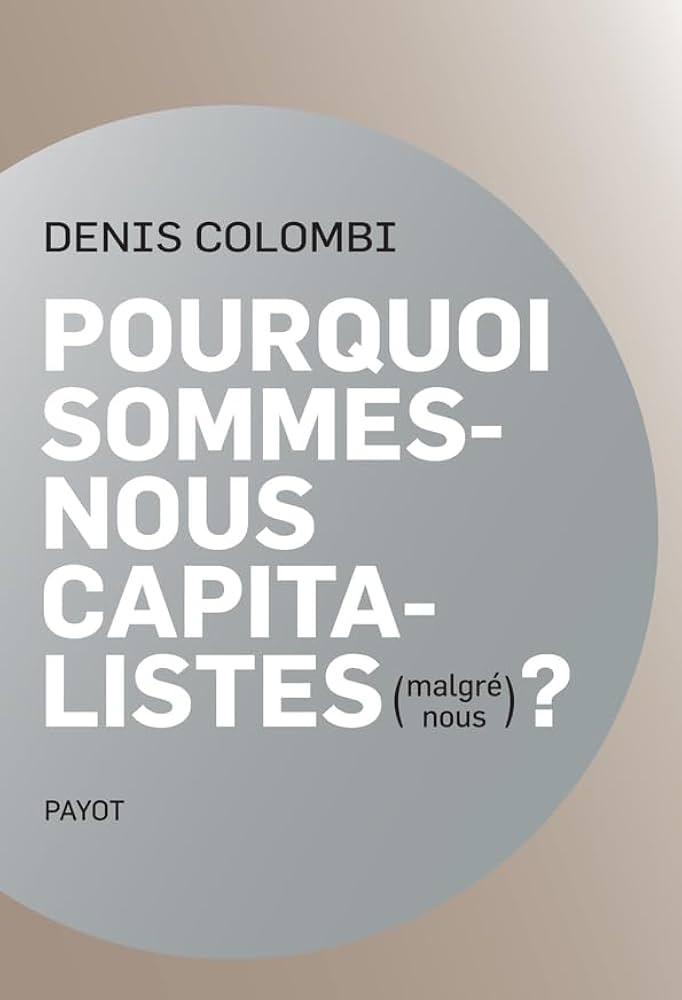 Pourquoi sommes-nous capitalistes (malgré nous) ?: Dans la fabrique de l'homo oeconomicus