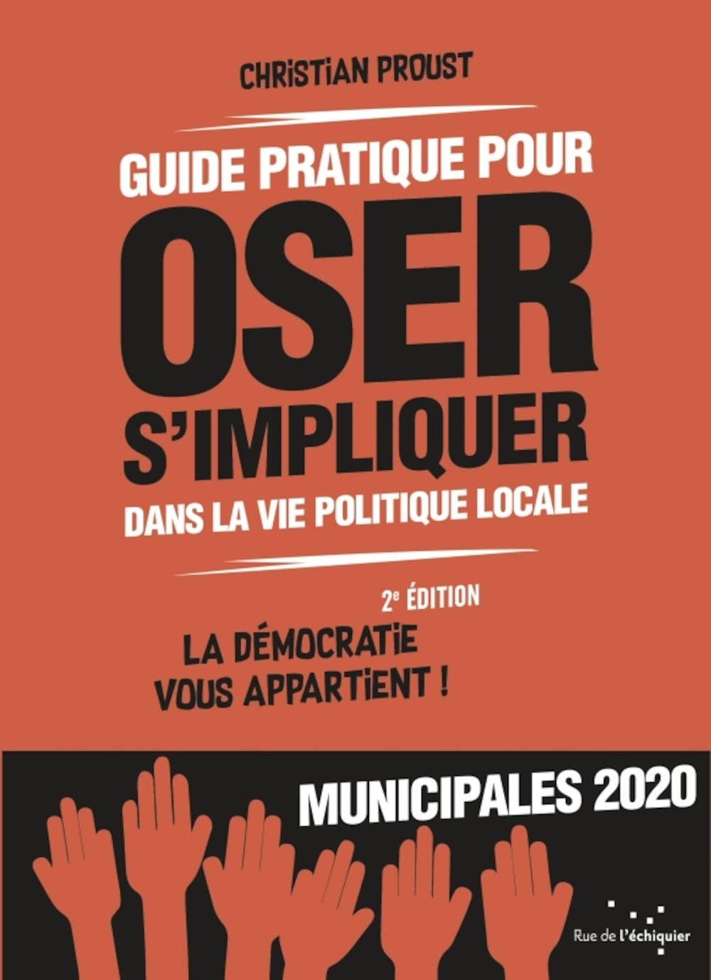 Guide pratique pour oser s'impliquer dans la vie politique locale: La démocratie vous appartient !