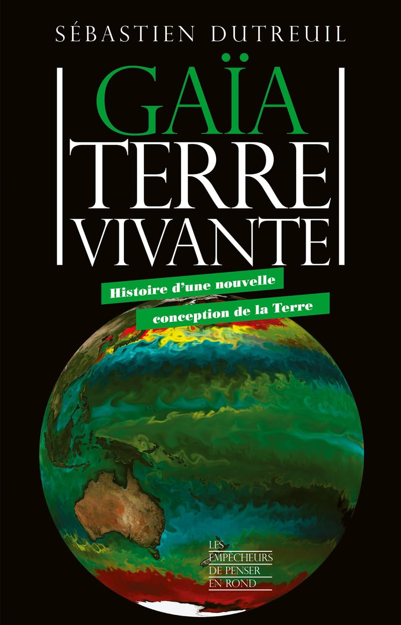 Gaïa, Terre Vivante - Histoire D'Une Nouvelle Conception De La Terre