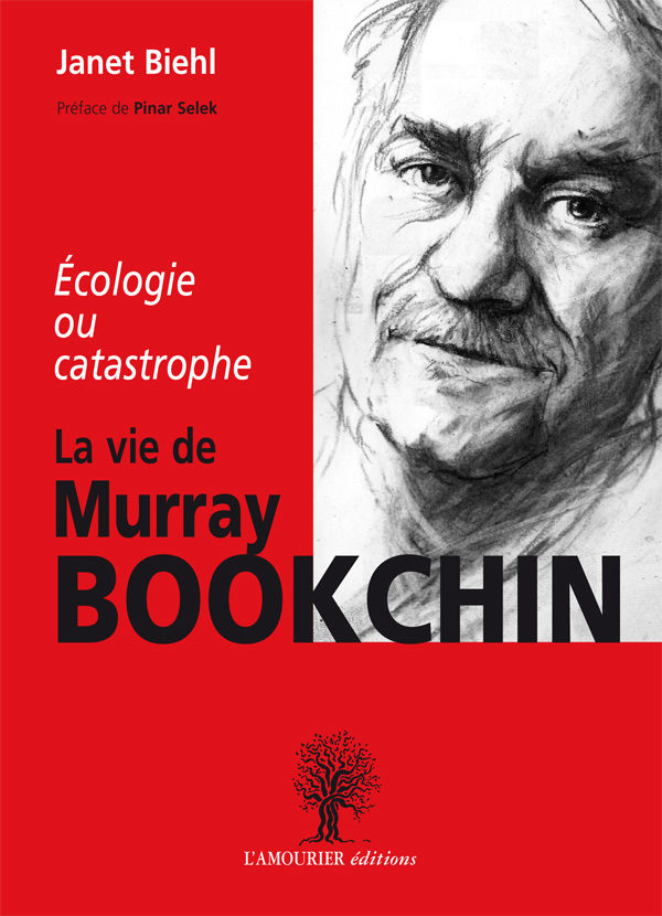 La vie de Murray Bookchin: Ecologie ou catastrophe