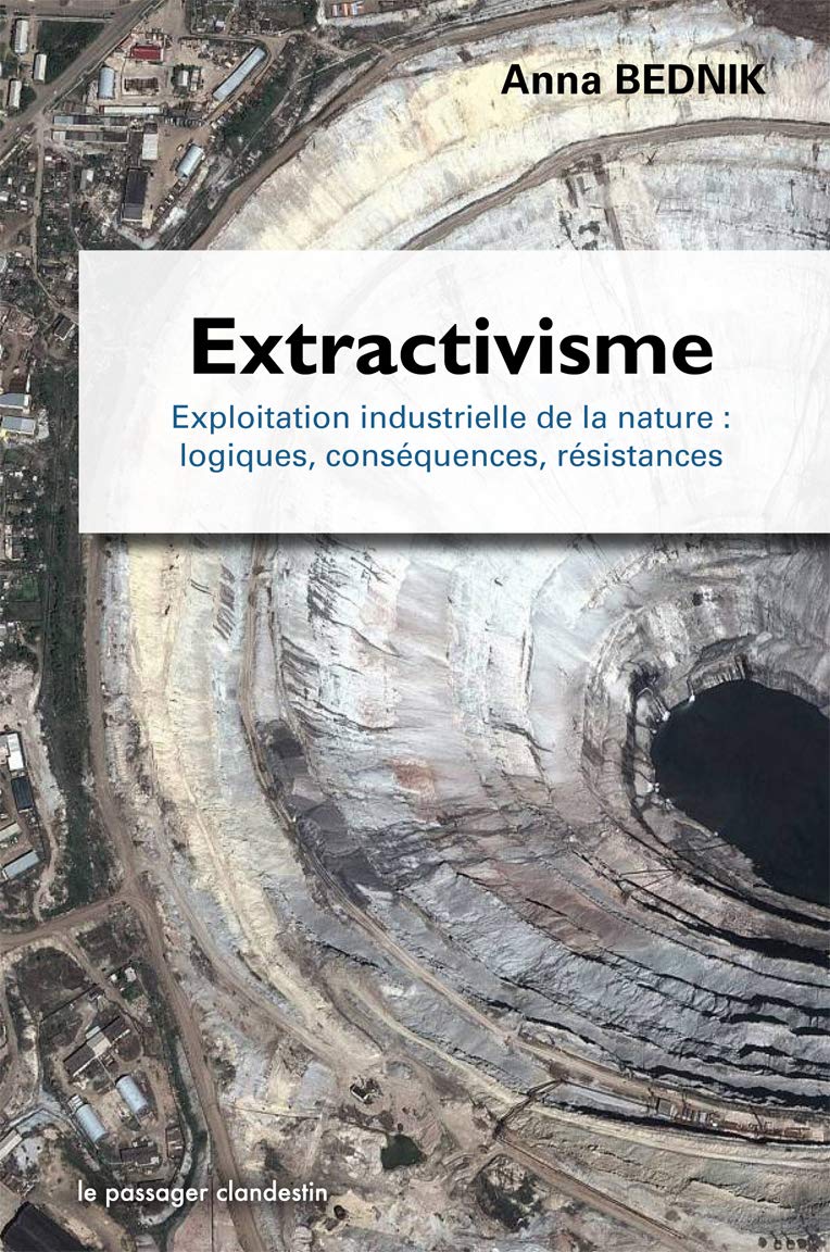 Extractivisme: Exploitation industrielle de la nature : logiques, conséquences, résistances
