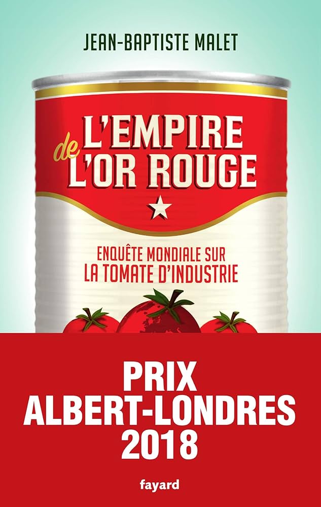 L'empire de l'or rouge: enquête mondiale sur la tomate d'industrie