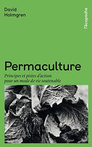 Permaculture: Principes et pistes d'action pour un mode de vie soutenable