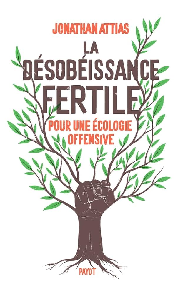 La désobéissance fertile: Pour une écologie offensive